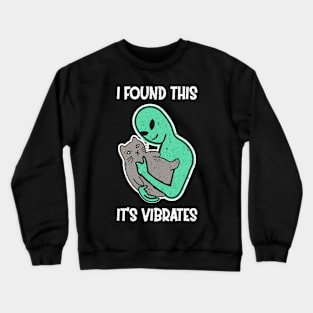 Alien Petting Cat Purrs I Found This It's Vibrates Crewneck Sweatshirt